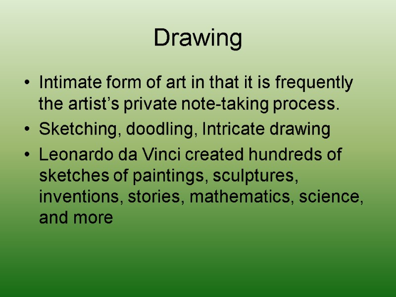 Drawing Intimate form of art in that it is frequently the artist’s private note-taking